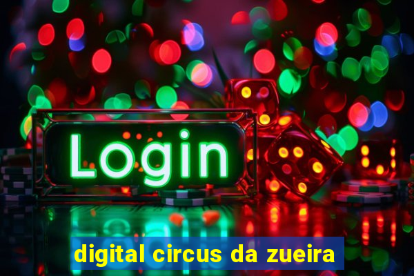 digital circus da zueira